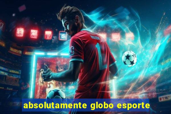 absolutamente globo esporte